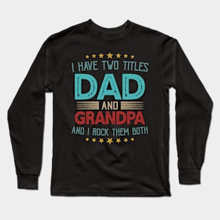 I Have Two Titles Dad And Grandpa And I Rock Them Both Long Sleeve T-Shirt